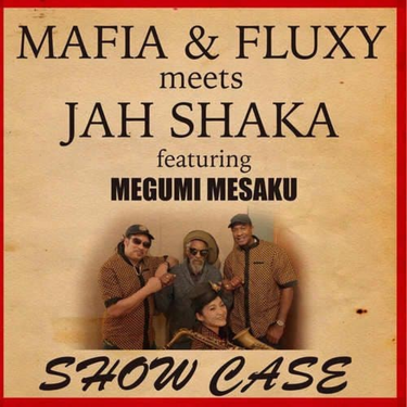 Mafia & Fluxy meets Jah Shaka Featuring Megumi Mesaka - Showcase